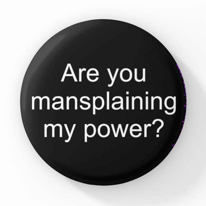 Mansplaining My Power 1.5 inch button for wholesale by Cube Monkey Designs