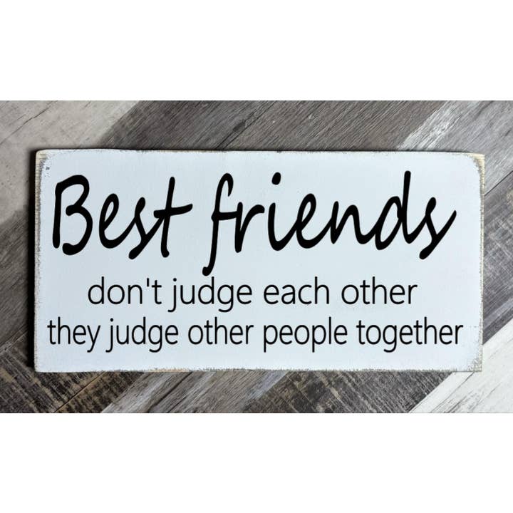 BEST FRIENDS DON'T JUDGE EACH OTHER THEY JUDGE OTHER PEOPLE for wholesale by Dudley's Cottage & Gifts
