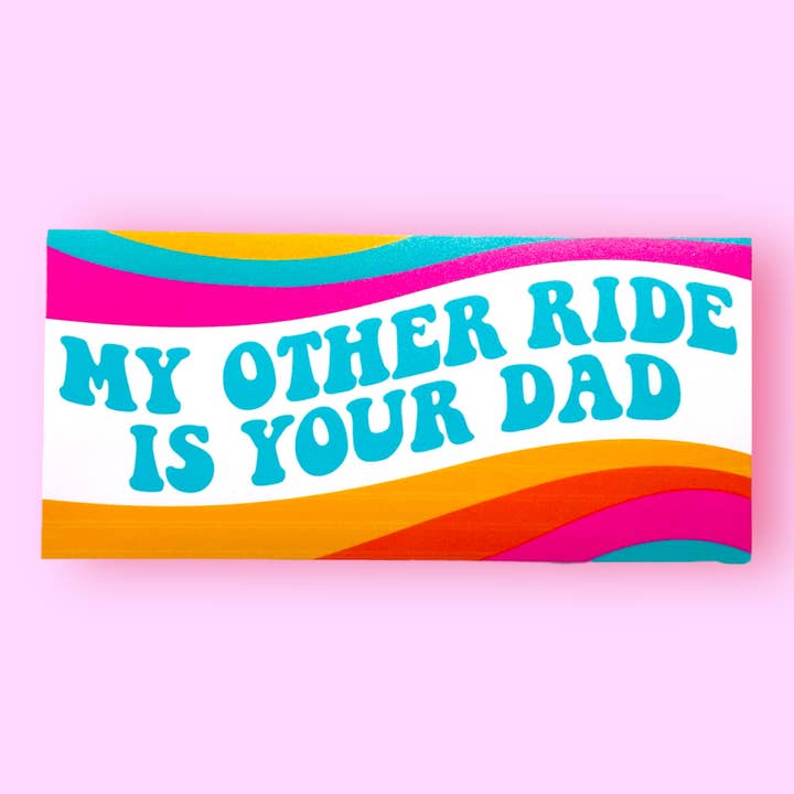 The Hissin' Kitten - Wholesale Sticker - My Other Ride is Your Dad Bumper Sticker
