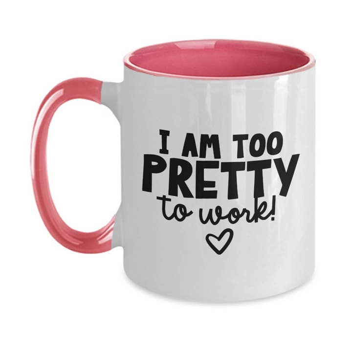 Pink Work Mug "I Am Too Pretty To Work" Funny Work Mug for wholesale on Faire