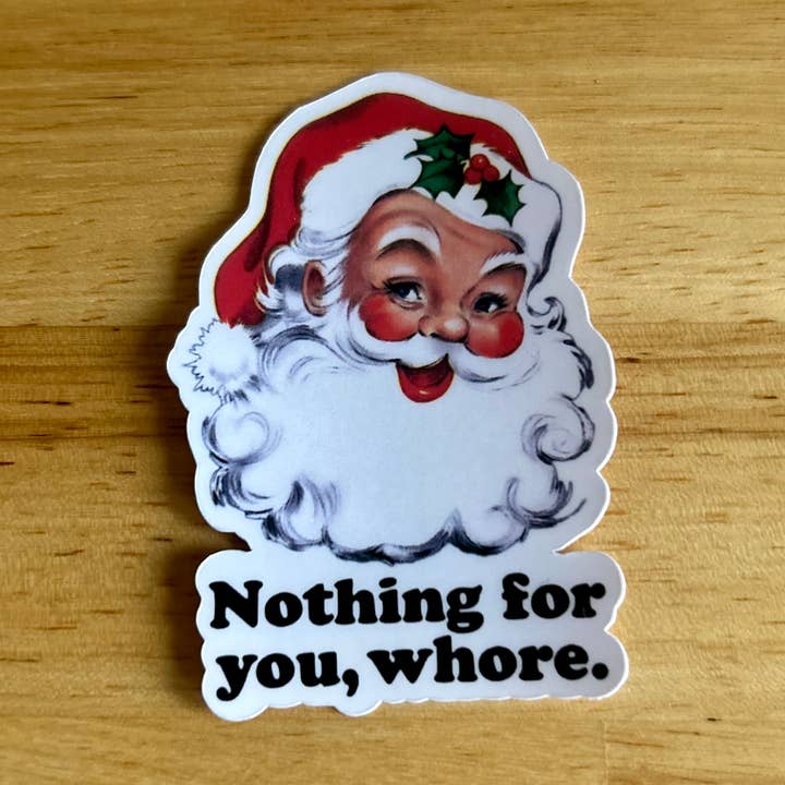 Holiday/Christmas STICKER- "Nothing for you Whore" for wholesale by Lemonsgrace Designs