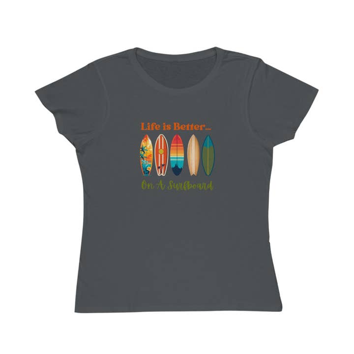 Restored By Nature Company - Wholesale Screen Printed T-Shirt - Women's - Organic Women’s T-Shirt – Life Is Better…On A Surfboard – Sustainable Cotton20
