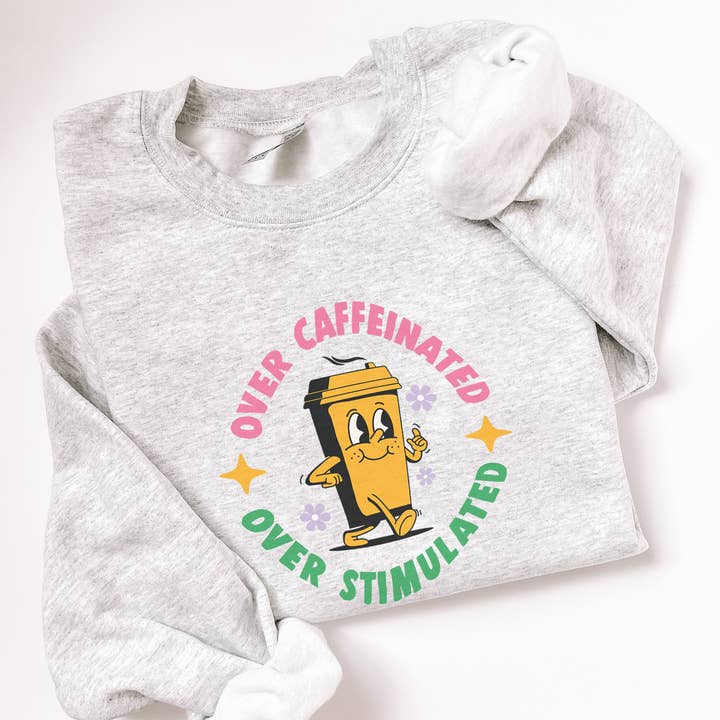 Over Caffeinated Over Stimulated Crewneck Sweatshirt for wholesale by Painted Lavender