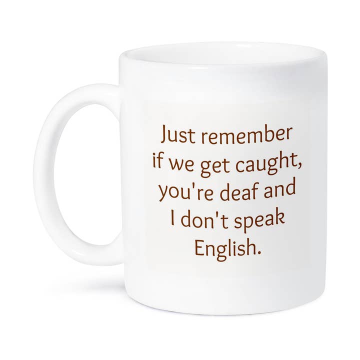 3dRose - Wholesale Coffee Mug - 3dRose, just remember if we get caught im deaf and you dont speak English, Mug7
