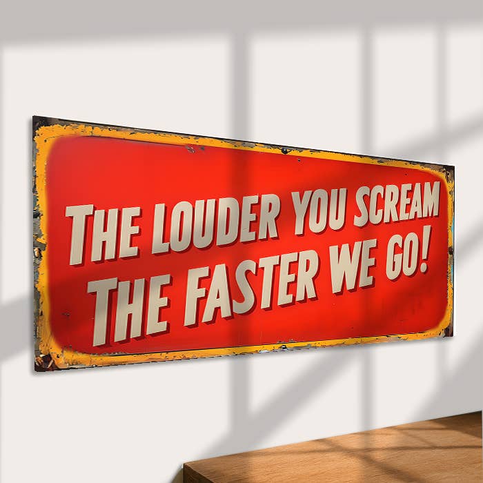 The Louder You Scream The Faster We Go Ride Metal Sign Retro for wholesale by The British Metal Signs Company