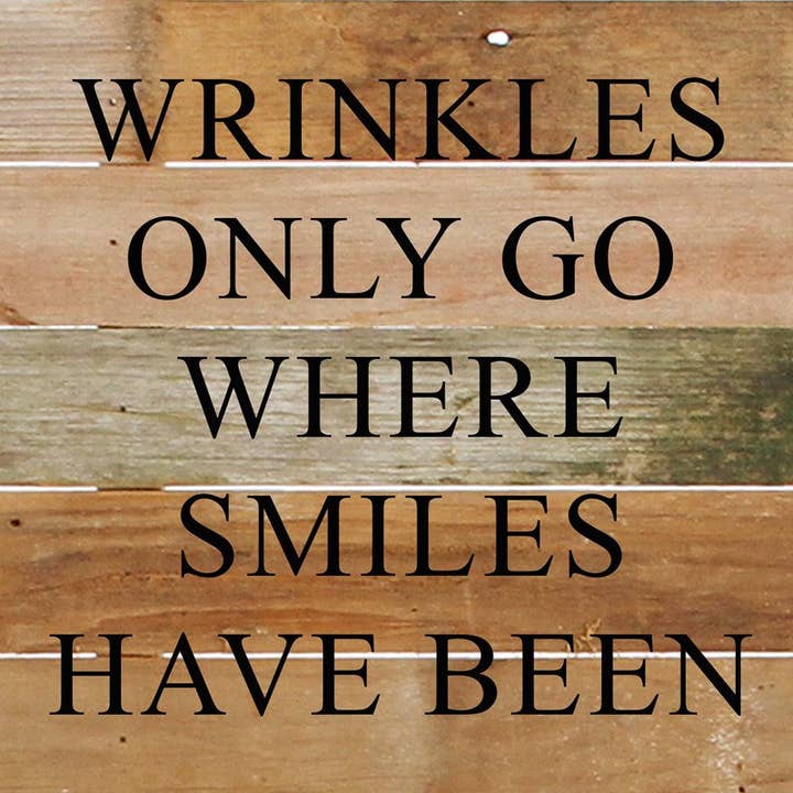 Wrinkles only go where smiles have been. / 10"x10" Reclaimed Wood Sign for wholesale by Second Nature by Hand