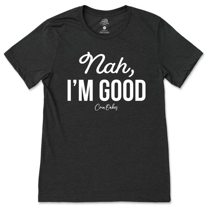 Cora Oakes Collection - Wholesale Screen Printed T-Shirt - Women's - Nah, I'm Good T-Shirt