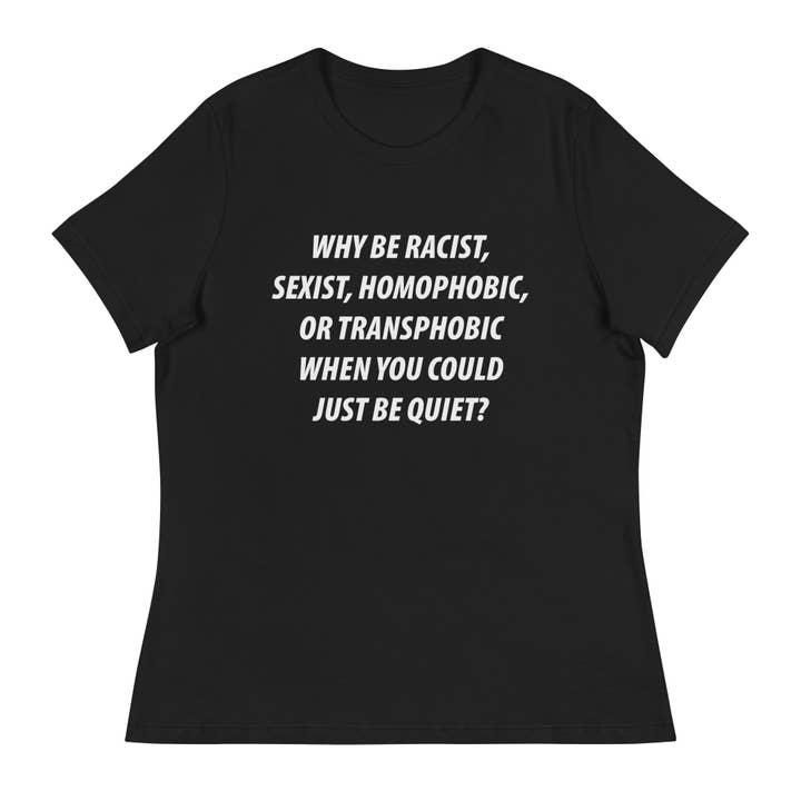 LimenDime Market – Großhandel T-Shirt mit Siebdruck – Damen – Why Be Racist Sexist Homophobes lässiges Damen-T-Shirt1