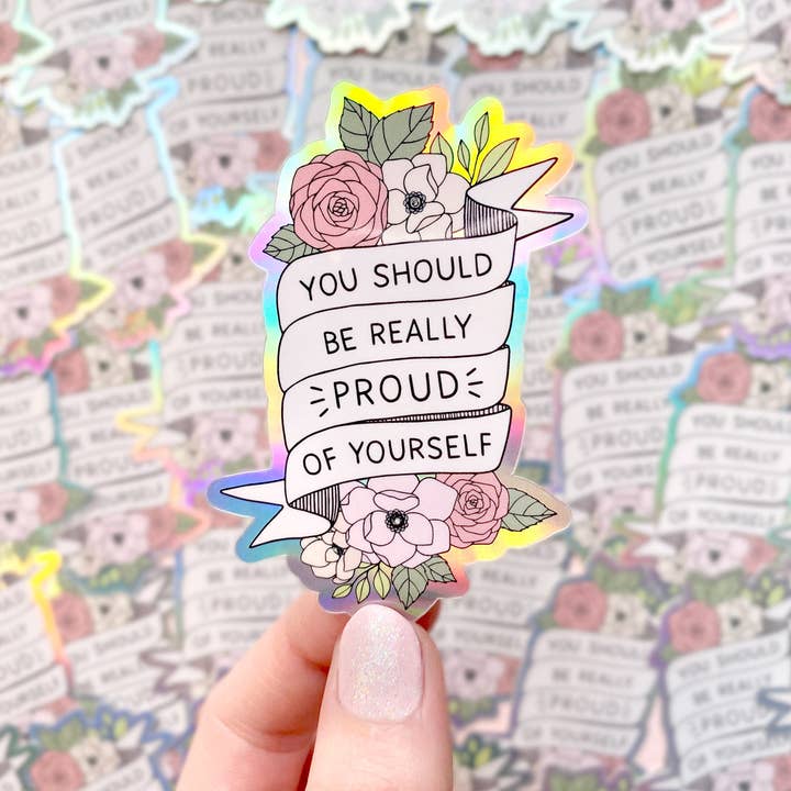 The Rosy Redhead - Wholesale Sticker - You Should Be Proud Positive Quote Holo Waterproof Sticker1
