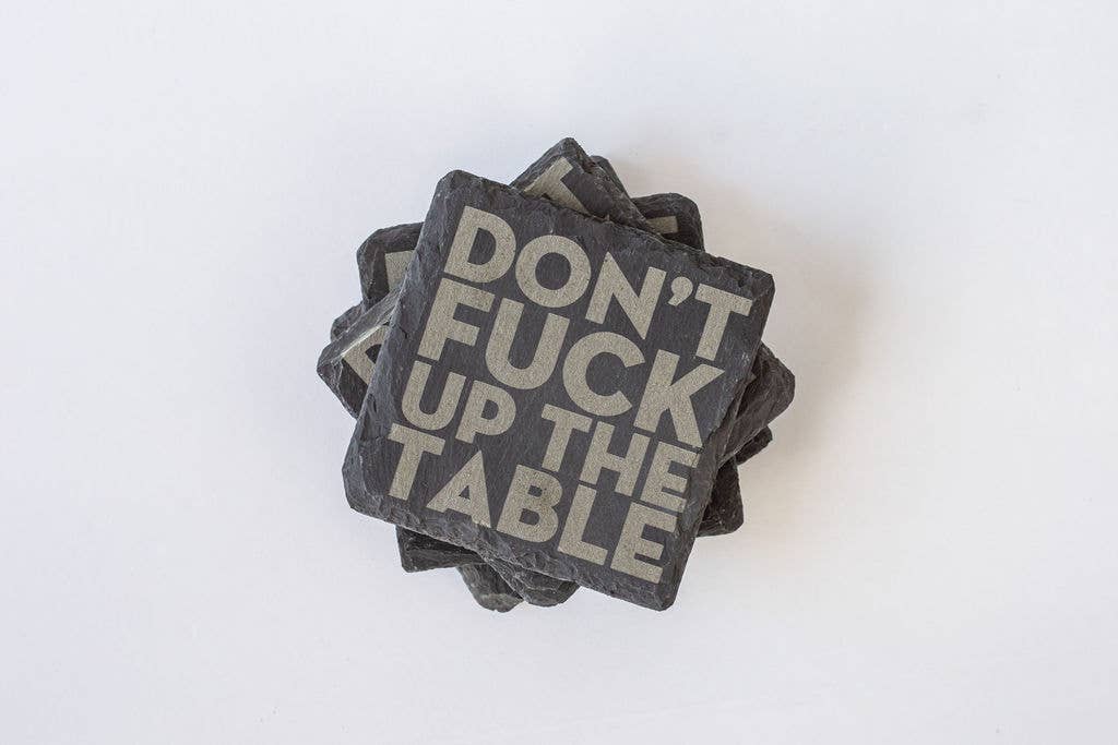 Fuzzy Loon Designs - Wholesale Coasters - Don't Fuck Up The Table | Slate Coaster Set