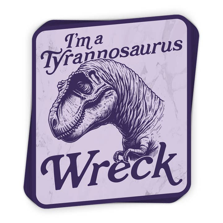 I'm A Tyrannosaurus Wreck (Decal) for wholesale by Let's Get This Thread