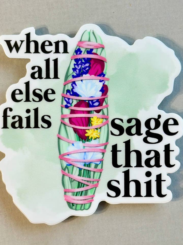 När allt annat misslyckas, salvia den skiten Klistermärke (NY DESIGN!) för wholesale av The Gardeners Wife