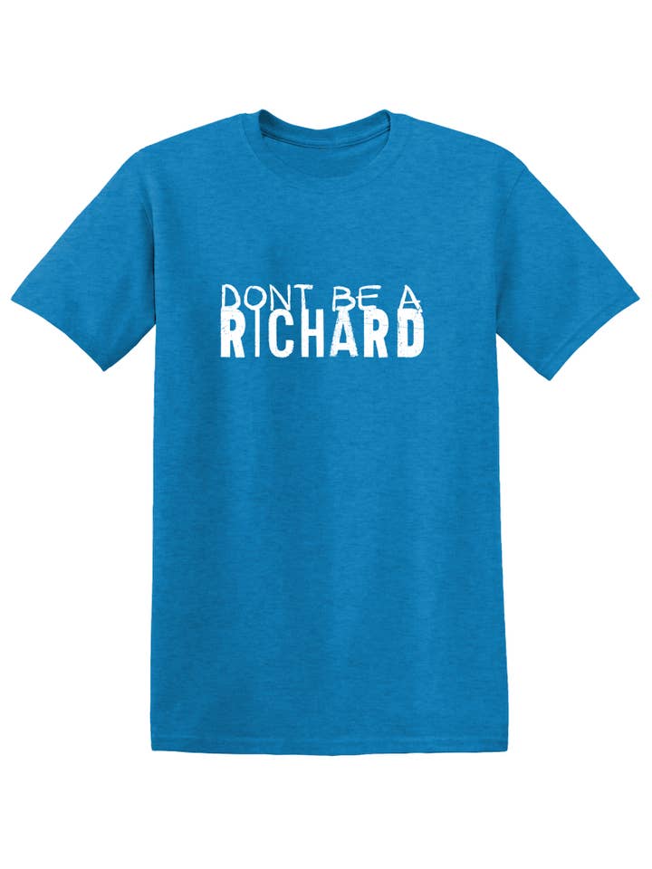 Feelin Good Tees - Wholesale Screen Printed T-Shirt - Unisex - Dont Be a Richard.23