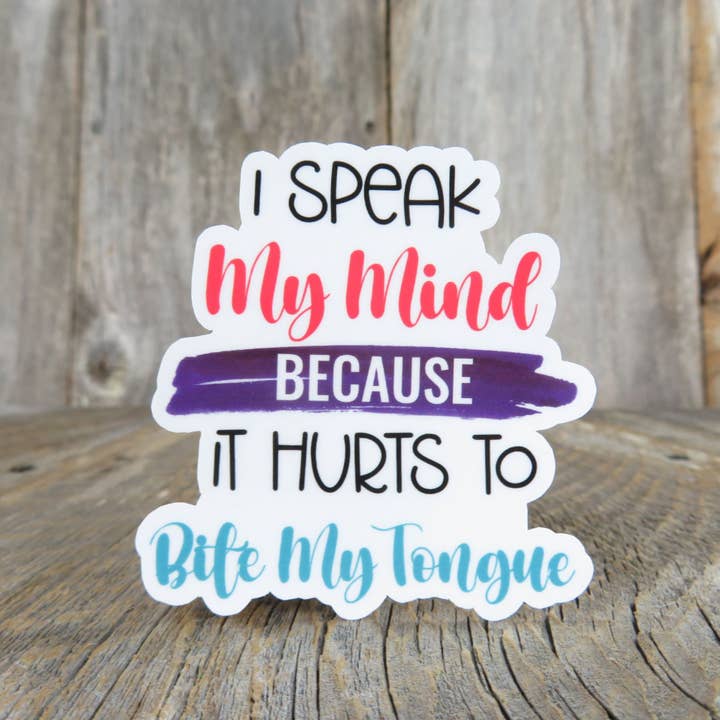 I Speak My Mind Because It Hurts To Bite My Tongue Sticker Full Color Social Funny Sarcastic Water Bottle Outspoken for wholesale by Kirk's Krafts