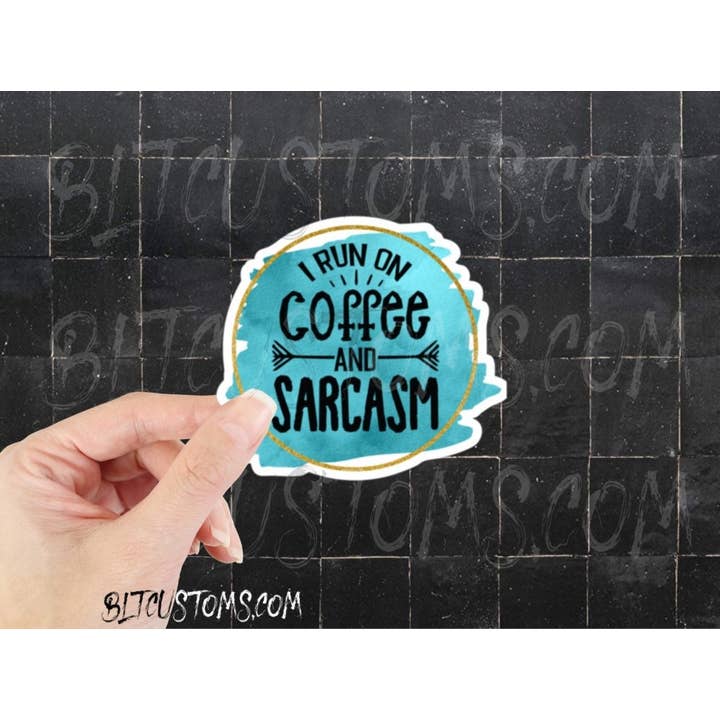 I Run on Coffee and Sarcasm, Coffee Quotes, Coffee for wholesale by BLT Customs