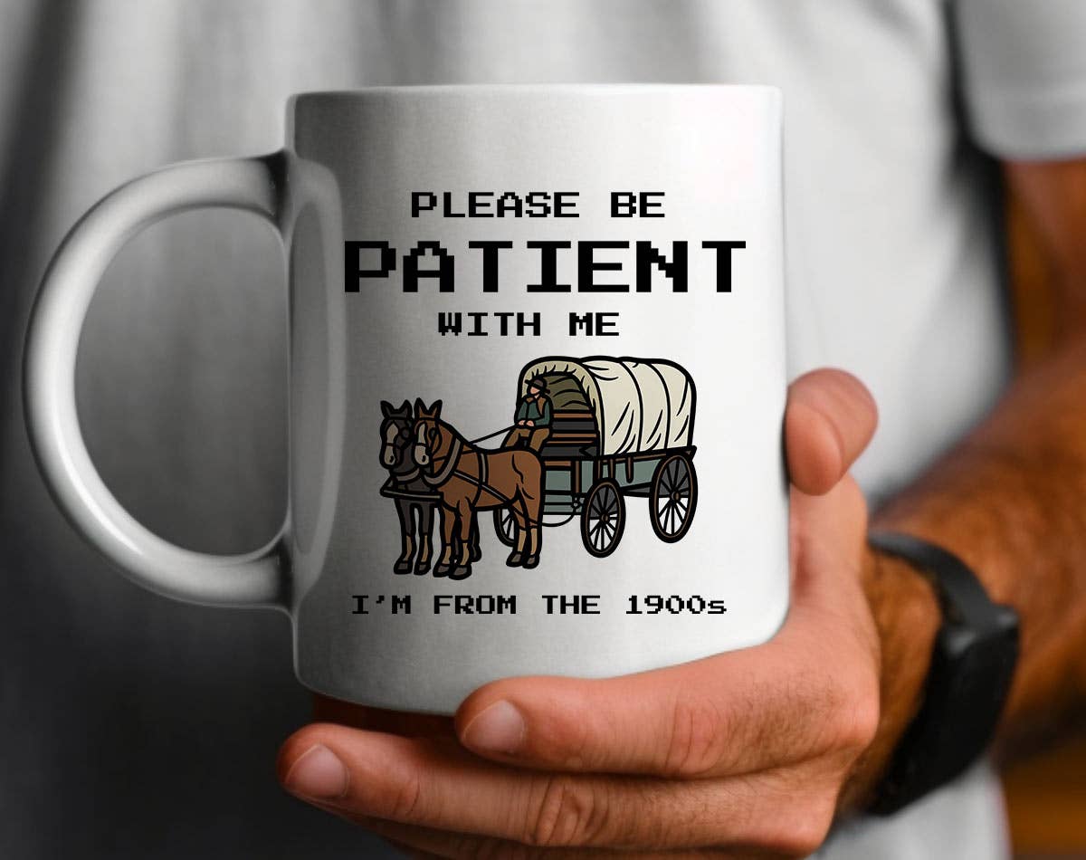 House Of Rodan - Wholesale Coffee Mug - Please Be Patient, I'm From The 1900's - Funny Coffee Mug 0
