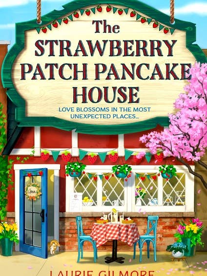 The Strawberry Patch Pancake House : Laurie Gilmore for wholesale by HarperCollins