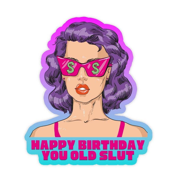 Sticker Bull - Wholesale Sticker - Happy Birthday You Old Slut Sticker, Vinyl Stickers, Meme Sticker, Meme, Funny Sticker, Bumper Sticker Funny, Stickers, Funny Birthday Gift0