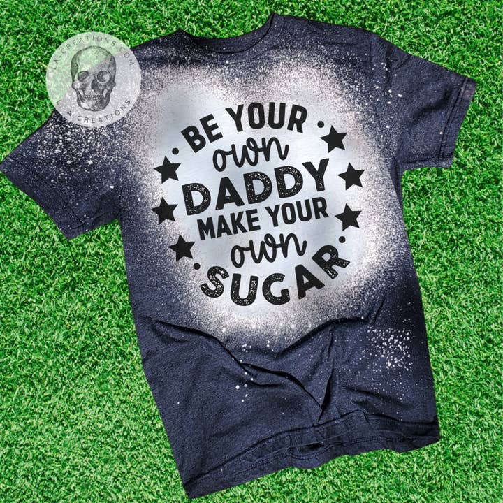 Be your own daddy make your own sugar - Bleached Tee for wholesale by L.A. Creations