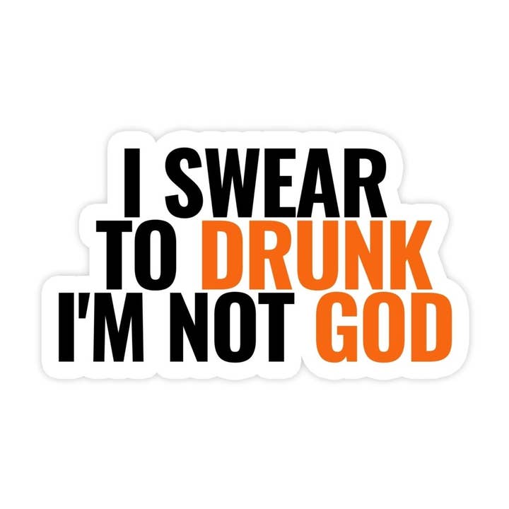 I Swear To Drunk I'm Not God Sticker, Drinking Games Funny Waterproof Vinyl Sticker Decal for Laptop, Car, Cooler, Hyrdoflask for wholesale by Sticker Bull