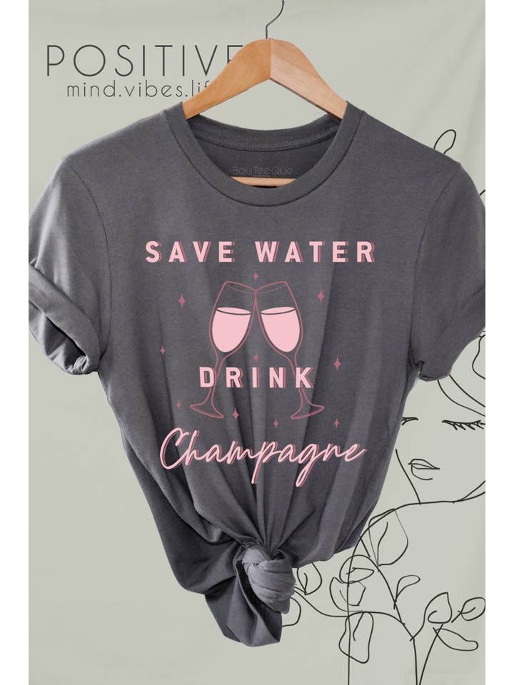 BouTeeQue Closet - Wholesale Screen Printed T-Shirt - Women's - 1063T - Save Water Drink Champagne