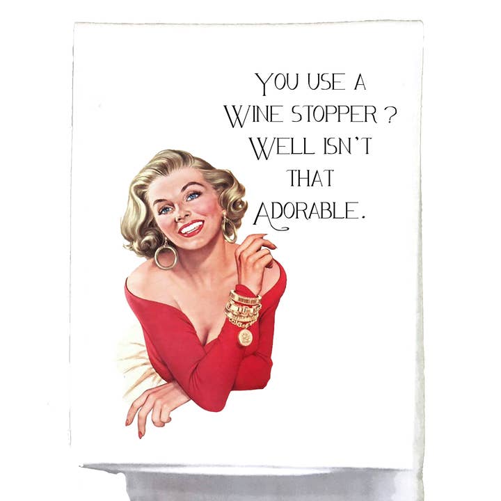 Sassy Talkin - Wholesale Tea Towel - Sassy Girl, You use a Wine Stopper?0