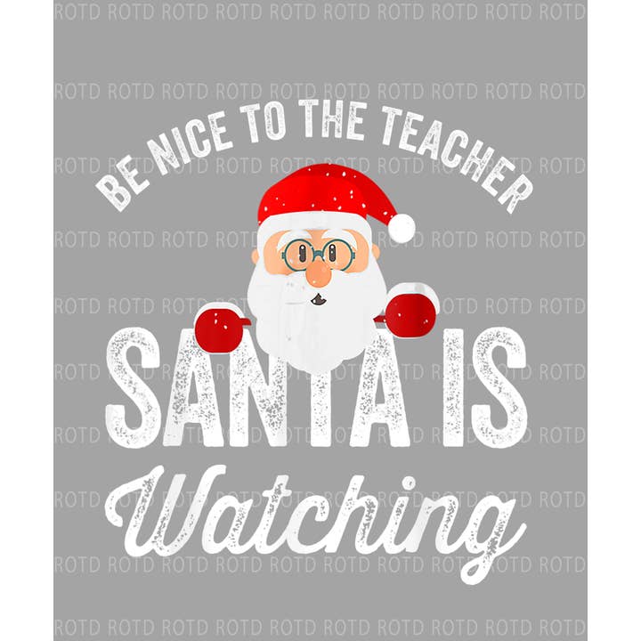 Be Nice to the Teacher Santa is Watching DTF Print for wholesale by ROTD Crafter's Corner