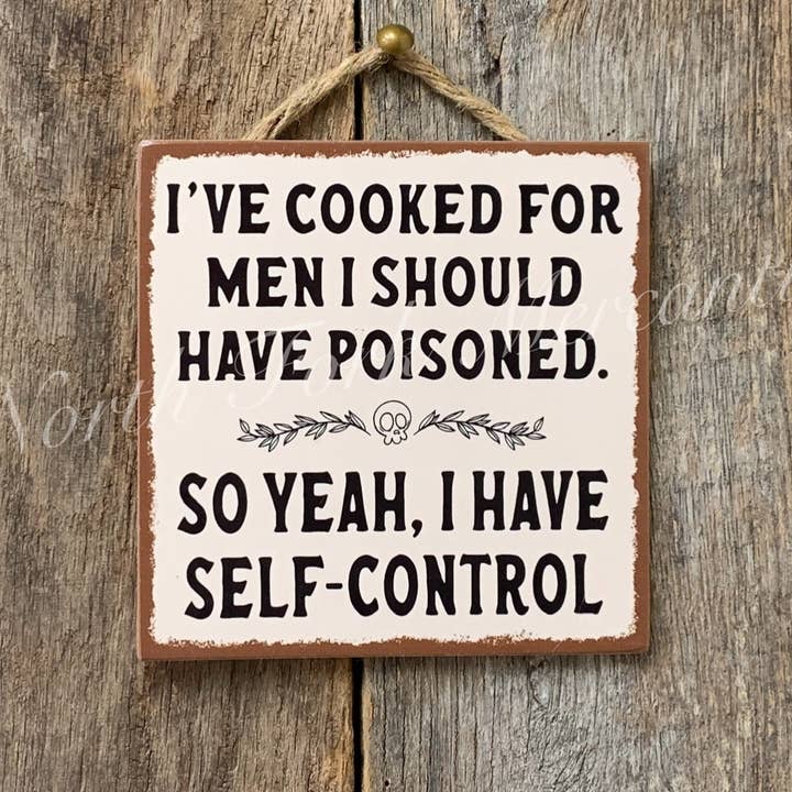 I've Cooked For Men I should Have Poisoned, Funny Sign for wholesale by North Fork Mercantile