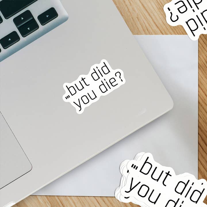 Ozark Sticker Company - Wholesale Sticker - But did you die? Sticker1