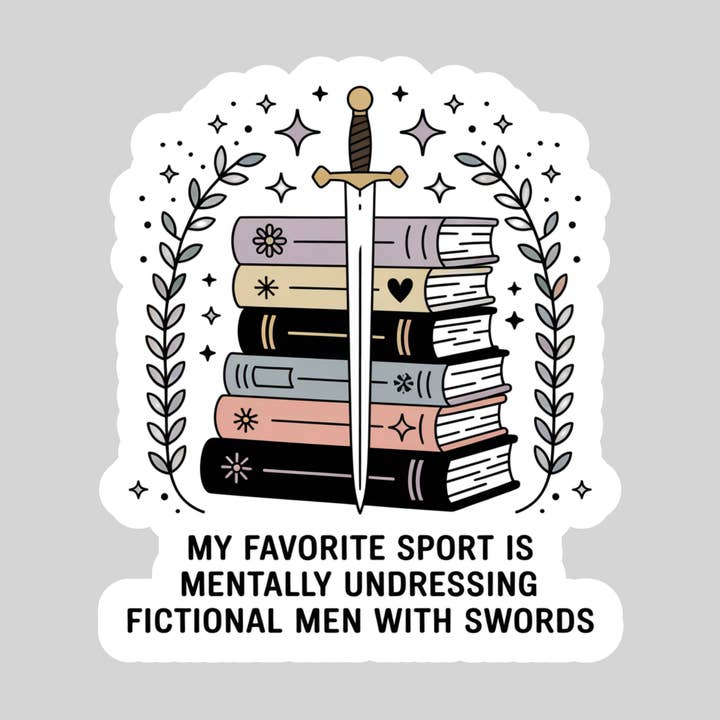Purely Bookish - Wholesale Sticker - My Favorite Sport is Mentally Undressing Fictional Men with Swords β 3" Waterproof Bookish Sticker with Holo Overlay β Reading, Books, Reader Gift, Book Lover