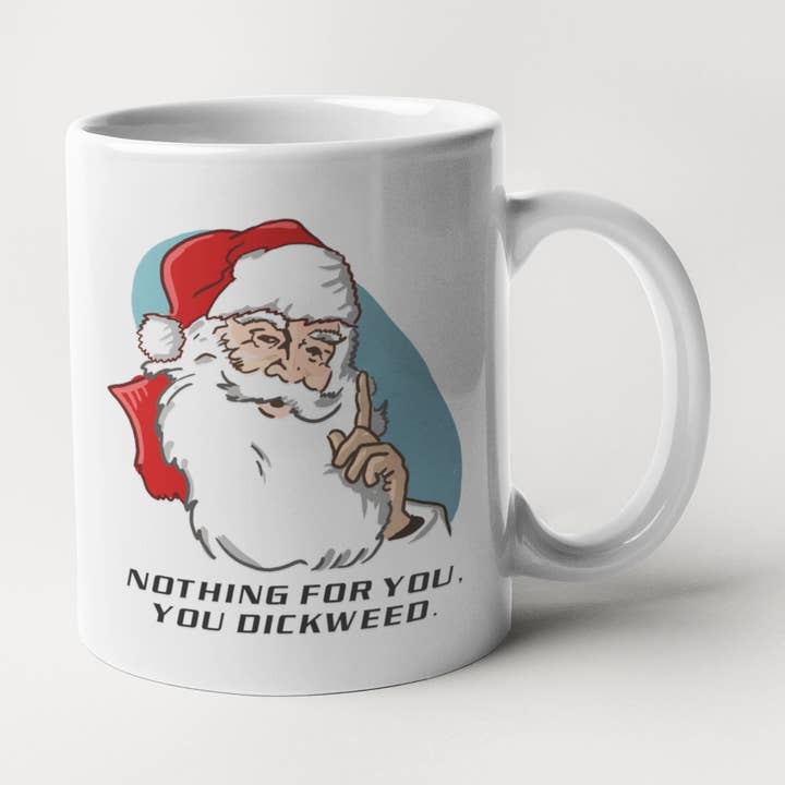 Santa - Nothing For You Dickweed - Holiday Mug for wholesale by Calm Down Caren