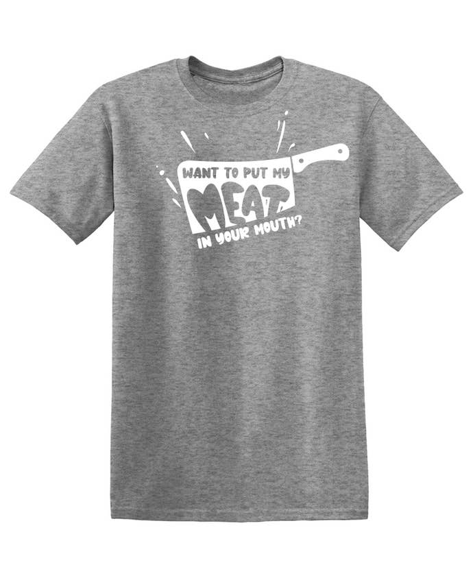 Feelin Good Tees - Wholesale Screen Printed T-Shirt - Unisex - Want To Put My Meat..24