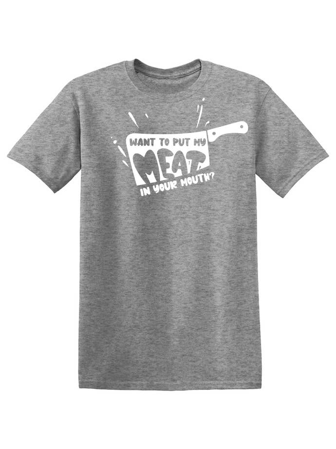 Feelin Good Tees - Wholesale Screen Printed T-Shirt - Unisex - Want To Put My Meat..24