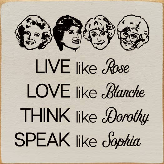 SAWDUST CITY - Wholesale Sign - Live like Rose Love like Blanche Think like Dorothy...2
