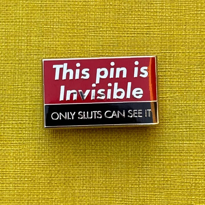 This Pin is Invisible Only Sluts Can See It Enamel Pin for wholesale by twistedEGOS llc