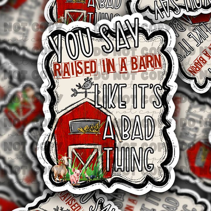 It's Transfer Time - Wholesale Sticker - DC724 You say raised in a barn Die cut sticker 3-5 Business Day TAT0