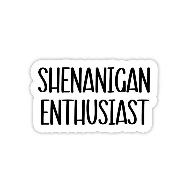 Shenanigan Enthusiast | Text | Waterproof Sticker | 3" for wholesale by Rebel and Siren Stickers