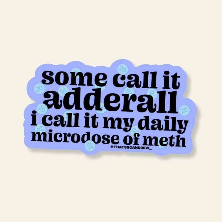 That’s So Andrew - Wholesale Sticker - Adderall? Daily Microdose of Meth Vinyl Sticker