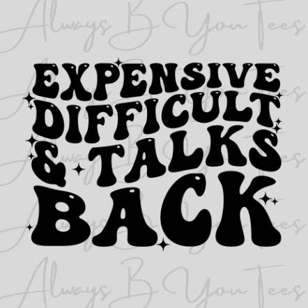 Expensive Difficult and Talks Back DTF Transfer for wholesale by Always B You Tees