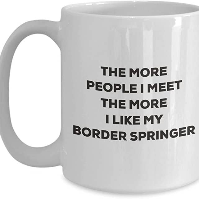 CustomHappy - Wholesale Coffee Mug - The more people I like my Border Springer Coffee Mug1