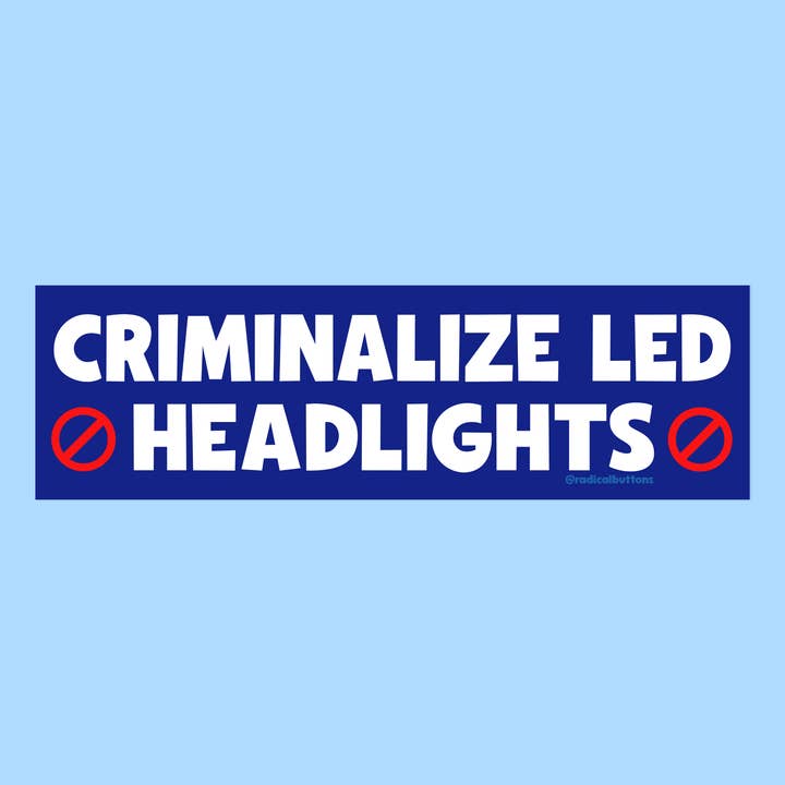Radical Buttons - Wholesale Phone & laptop stickers - Criminalize LED headlights, Funny bumper sticker