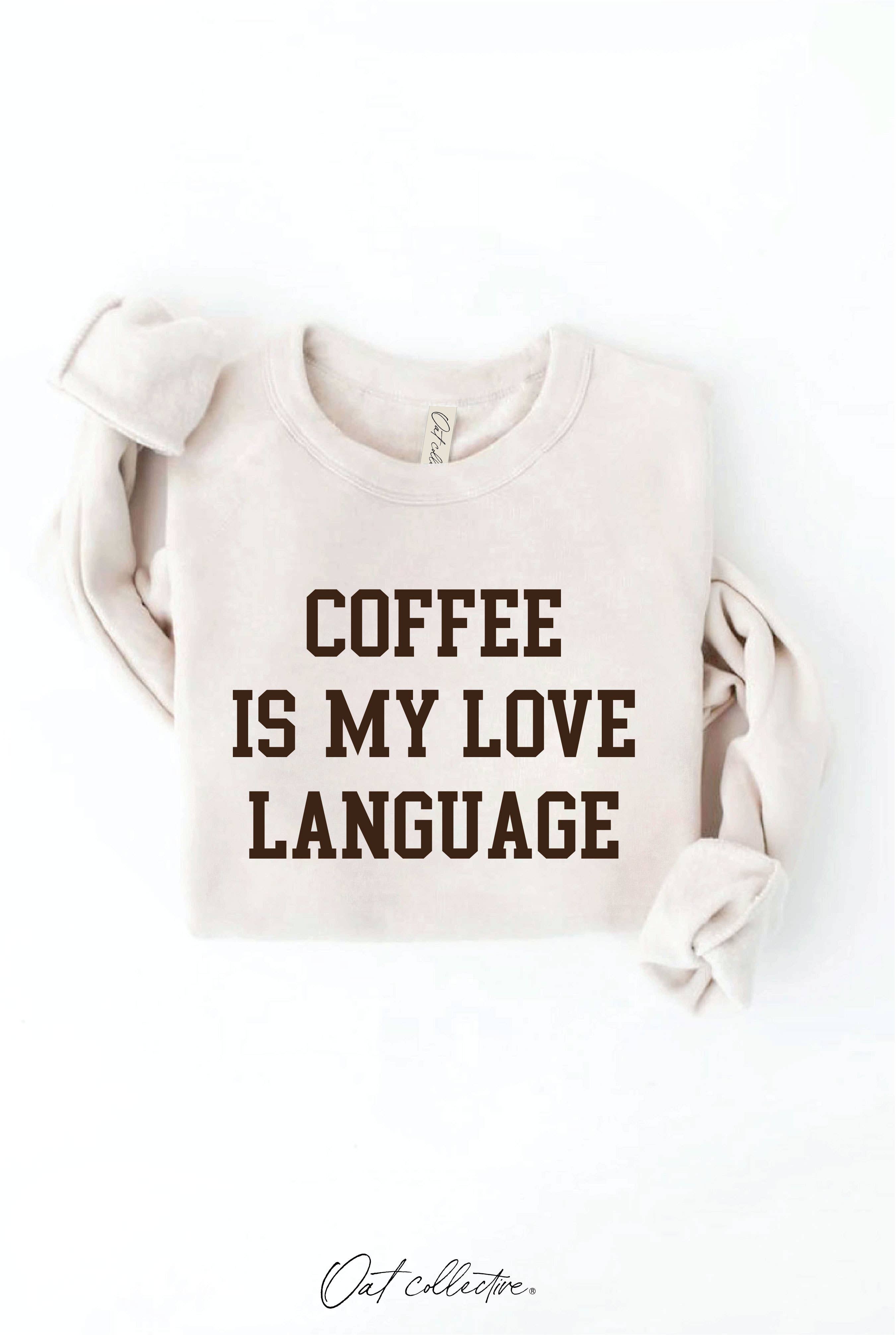 OAT COLLECTIVE - Wholesale Graphic Sweatshirt - Women's - COFFEE IS MY LOVE LANGUAGE Graphic Sweatshirt5