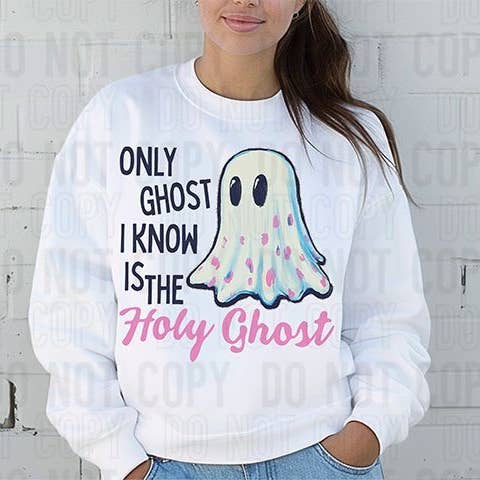 Only Ghost I Know Is The Holy Ghost DTF Transfer for wholesale by K and M Designs