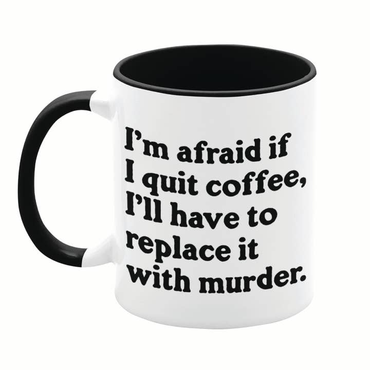 I'm Afraid If I Quit Coffee 11oz Mug - Totally Inappropriate for wholesale by Lucky Mfg. Co.