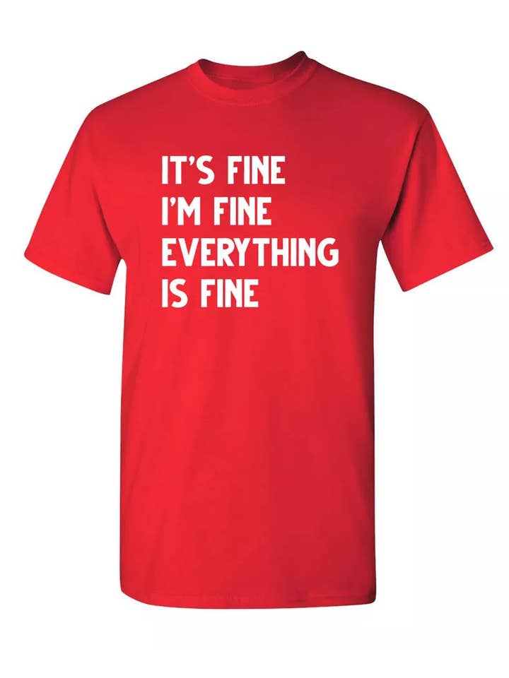 Feelin Good Tees - Wholesale Screen Printed T-Shirt - Unisex - It's Fine I'm Fine Everything Is Fine6