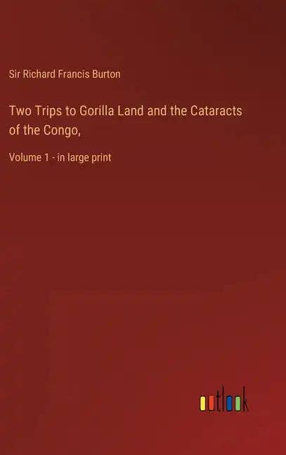Books by splitShops - Wholesale Travel Book - Two Trips to Gorilla Land and the Cataracts of the Congo,: Volume 1 - in large print - Hardcover0