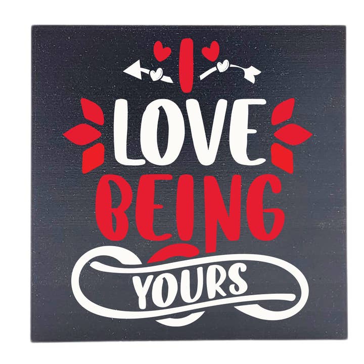 I Love Being Yours Valentine Decor - Valentine Gifts for wholesale by Home Accents By Driftless