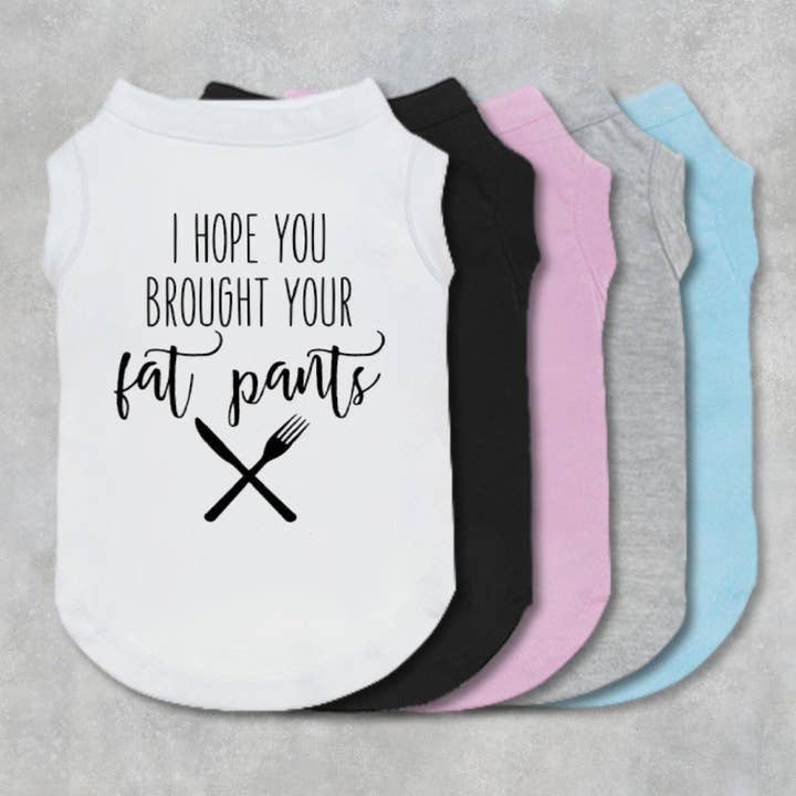 I Hope You Brought Your Fat Pants Dog Shirt for wholesale by The Honest Dog Company