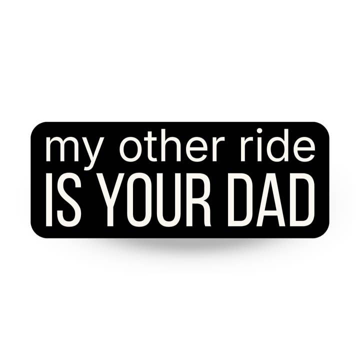 My Other Ride Is Your Dad | Bold Typography Die Cut Sticker for wholesale by By Megan