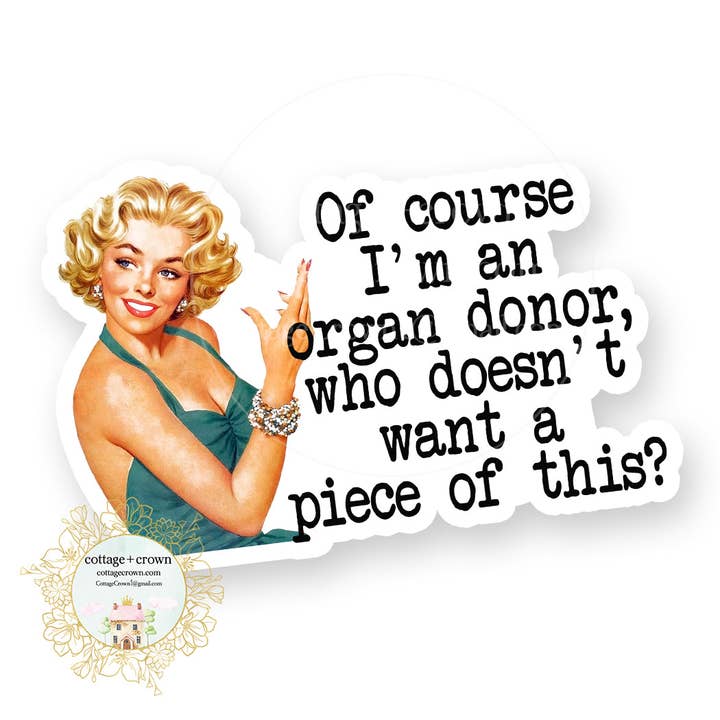 Organ Donor Who Doesn't Want A Piece Of This Vinyl Sticker for wholesale by cottage + crown